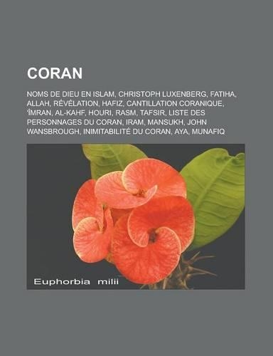 Coran: Noms de Dieu En Islam, Christoph Luxenberg, Fatiha, Allah, Revelation, Hafiz, Cantillation Coranique, 'Imran, Al-Kahf, Houri, Rasm, Tafsir, Liste De(French)
