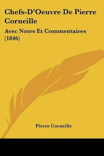 Chefs-D'Oeuvre De Pierre Corneille: Avec Notes Et Commentaires (1846)(French)