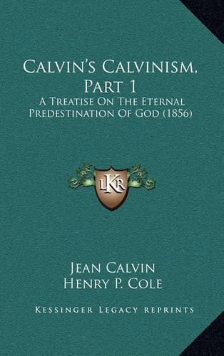 Calvin's Calvinism, Part 1