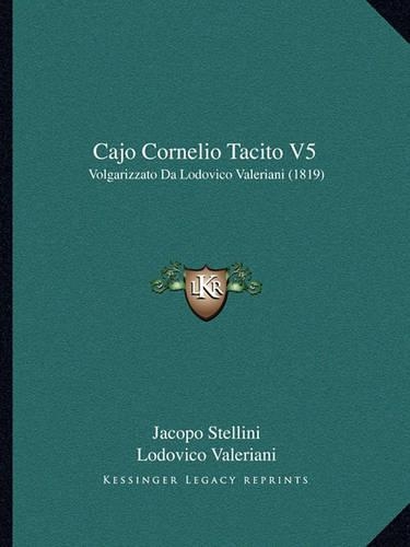 Cajo Cornelio Tacito V5: Volgarizzato Da Lodovico Valeriani (1819)(Italian)