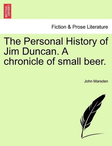 The Personal History of Jim Duncan. A chronicle of small beer.