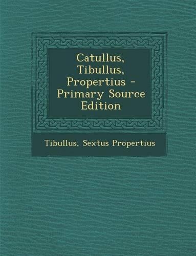 Catullus, Tibullus, Propertius: (Latin)