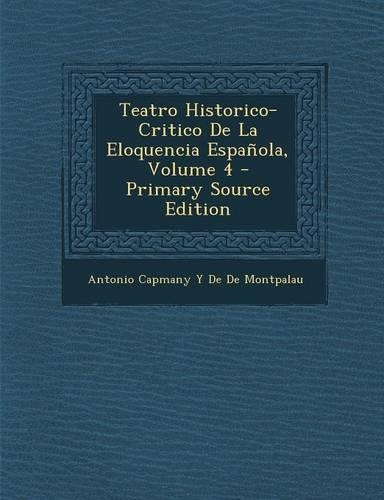 Teatro Historico-Critico de La Eloquencia Espanola, Volume 4