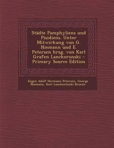 Stadte Pamphyliens Und Pisidiens. Unter Mitwirkung Von G. Niemann Und E. Petersen Hrsg. Von Karl Grafen Lanckoronski
