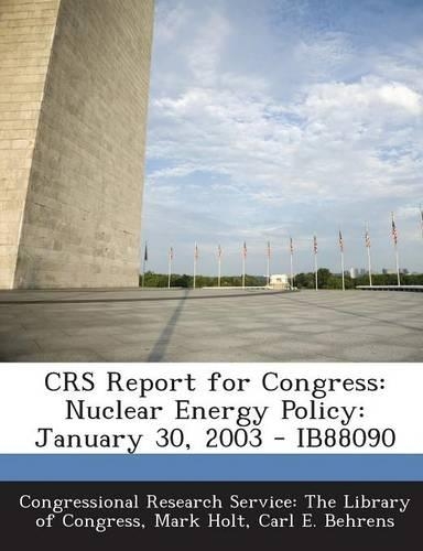 Crs Report for Congress: Nuclear Energy Policy: January 30, 2003 - Ib88090(English)