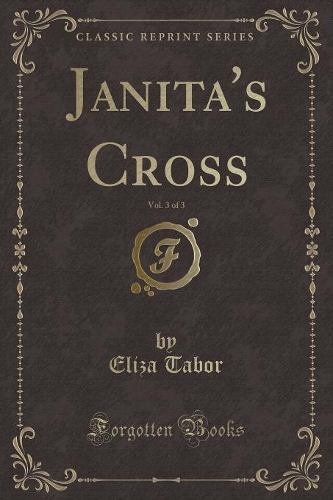 Janita's Cross, Vol. 3 of 3 (Classic Reprint)