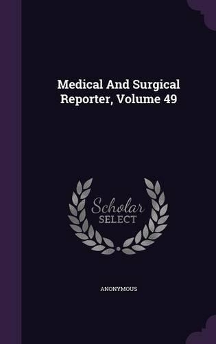 Medical And Surgical Reporter, Volume 49