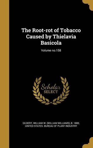 The Root-Rot of Tobacco Caused by Thielavia Basicola; Volume No.158
