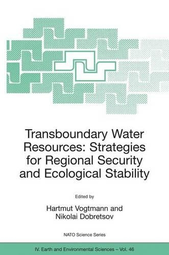 Transboundary Water Resources: Strategies for Regional Security and Ecological Stability: (46 NATO Science Series: IV:)