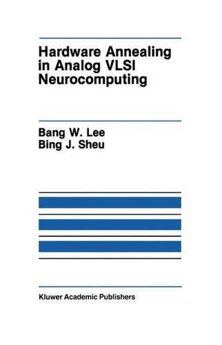 Hardware Annealing in Analog VLSI Neurocomputing: (127 The Springer International Series in Engineering and Computer Science)