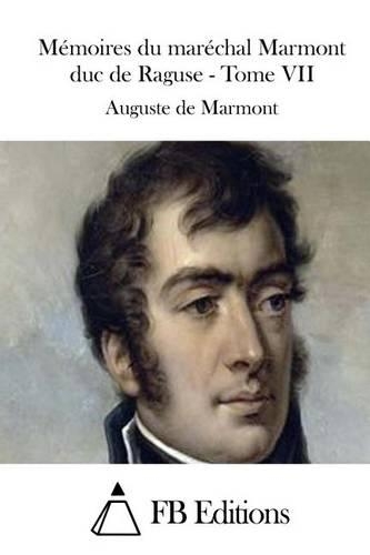 Mémoires du maréchal Marmont duc de Raguse - Tome VII
