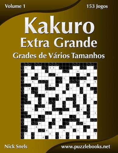 Kakuro Extra Grande Grades de Vários Tamanhos - Volume 1 - 153 Jogos