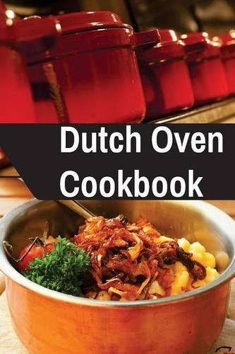 Dutch Oven Cookbook: Delicious and Easy Dutch Oven Recipes: (English)