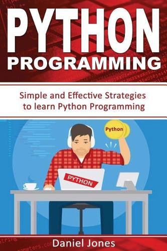 Python Programming: Simple and Effective Strategies to Learn Python Programming(learn Coding Fast, Python Programming, Essential Steps- Book 3)(3 Python Programming)