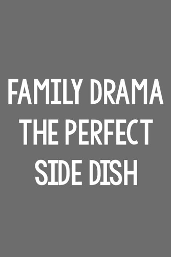 Family Drama the Perfect Side Dish