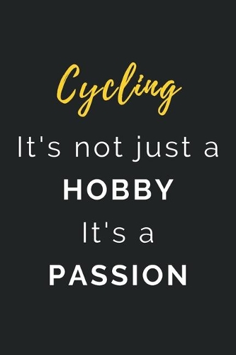 Cycling It's not just a Hobby It's a Passion