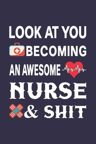 Look At You Becoming An Awesome Nurse & Shit