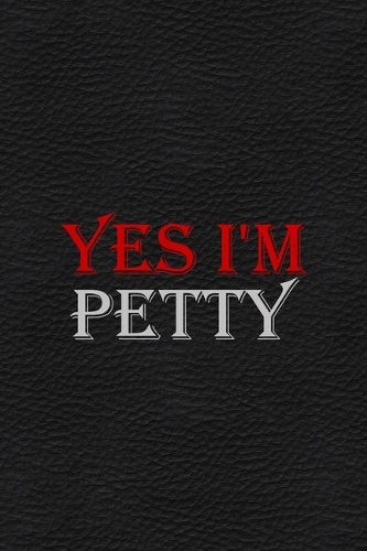 Yes I'm Petty