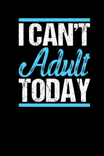 I Cant Adult Today
