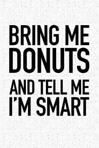 Bring Me Donuts and Tell Me I'm Smart