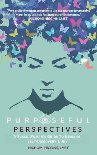 Purposeful Perspectives: A Black Woman's Guide to Healing, Self-Discovery & Joy