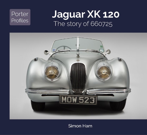 Jaguar XK120: The Story of 660725(3 Porter Profiles)