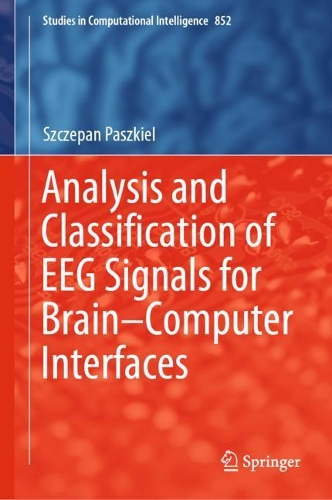 Analysis and Classification of EEG Signals for Brain–Computer Interfaces: (852 Studies in Computational Intelligence)