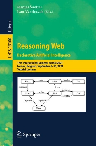 Reasoning Web. Declarative Artificial Intelligence: 17th International Summer School 2021, Leuven, Belgium, September 8–15, 2021, Tutorial Lectures(Information Systems and Applications, incl. Internet/Web, and HCI)