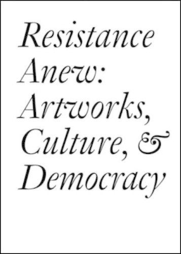 Resistance Anew: Artworks, Culture & Democracy(Documents)