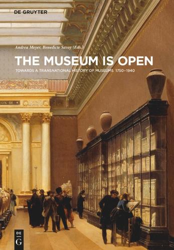 The Museum Is Open: Towards a Transnational History of Museums 1750-1940(Contact Zones)