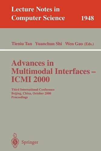 Advances in Multimodal Interfaces - ICMI 2000: Third International Conference Beijing, China, October 14-16, 2000 Proceedings(1948 Lecture Notes in Computer Science)