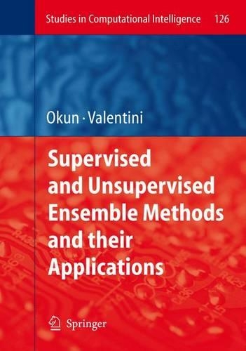 Supervised and Unsupervised Ensemble Methods and their Applications: (126 Studies in Computational Intelligence)