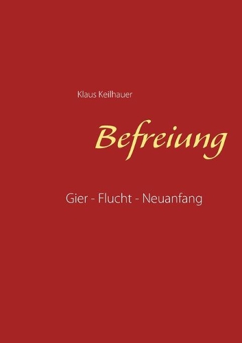 Befreiung: Gier - Flucht - Neuanfang