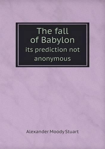 The fall of Babylon its prediction not anonymous