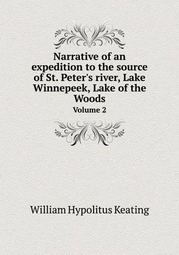 Narrative of an expedition to the source of St. Peter's river, Lake Winnepeek, Lake of the Woods Volume 2: (English)