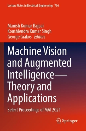 Machine Vision and Augmented Intelligence—Theory and Applications: Select Proceedings of MAI 2021(796 Lecture Notes in Electrical Engineering)