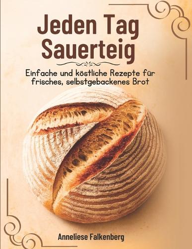 Jeden Tag Sauerteig