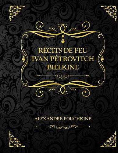Récits de feu Ivan Pétrovitch Bielkine: Alexandre Pouchkine