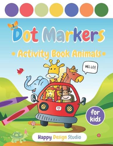 Dot Markers Activity Book Animals: Toddler Coloring Book Gift For Kids and Preschool Ages 1-3, 2-4, 3-5