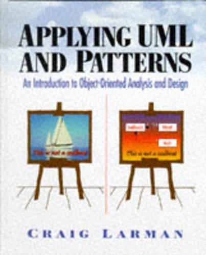 Applying UML and Patterns: An Introduction to Object-Oriented Analysis and Design
