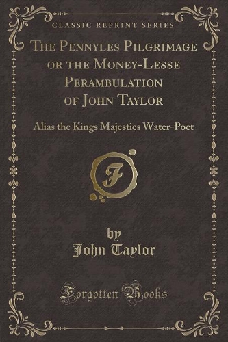 The Pennyles Pilgrimage or the Money-Lesse Perambulation of John Taylor