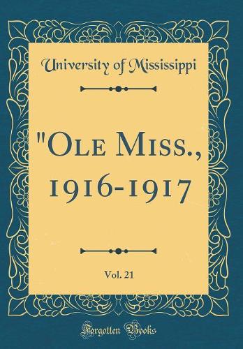 "Ole Miss., 1916-1917, Vol. 21 (Classic Reprint)