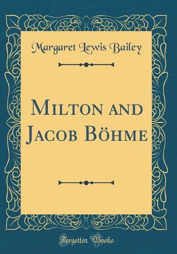 Milton and Jacob Böhme (Classic Reprint)