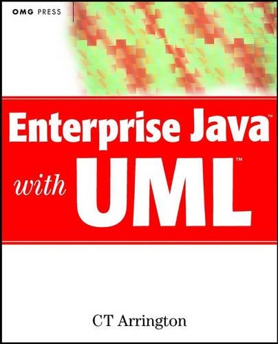 Enterprise Java with UML: How to Use UML to Model Enterprise JavaBeans, Swing Components, CORBA, and Other Popular Technologies