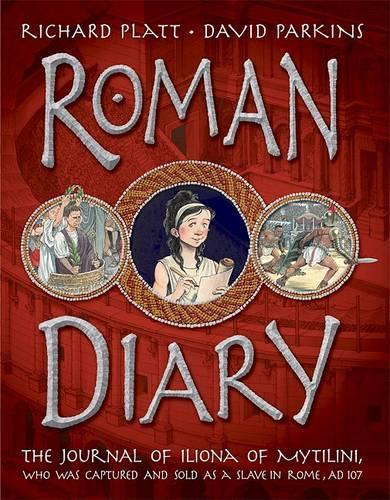 Roman Diary: The Journal of Iliona of Mytilini, Who Was Captured by Pirates and Sold as a Slave in Rome, AD 107