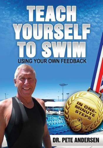Teach Yourself To Swim Using Your Own Feedback: In One Minute Steps(Teach Yourself to Swim)