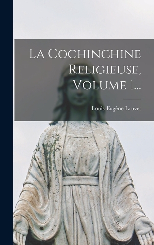 La Cochinchine Religieuse, Volume 1...
