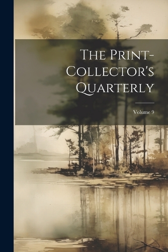 The Print-collector's Quarterly; Volume 9