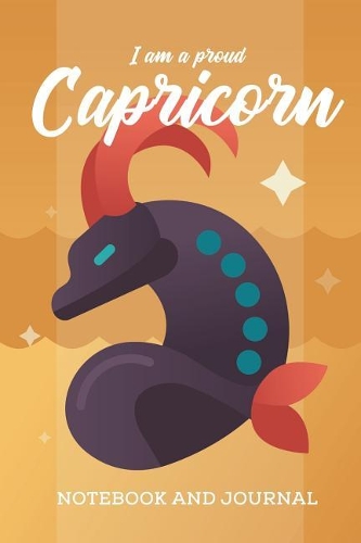 I am a Proud Capricorn Notebook and Journal: Zodiac Star Sign Horoscope Journal, Diary, Notebook or Log, Birthday Christmas Gift for Men, Women and Kids 118 pages 6x9 Easy Carry Compact Size