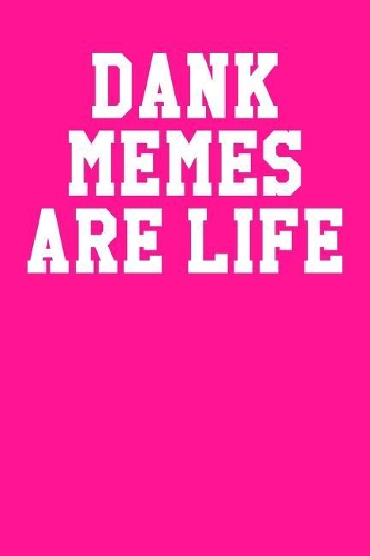 Dank Memes Are Life: Dot Grid Notebook 6x9 120 Pages